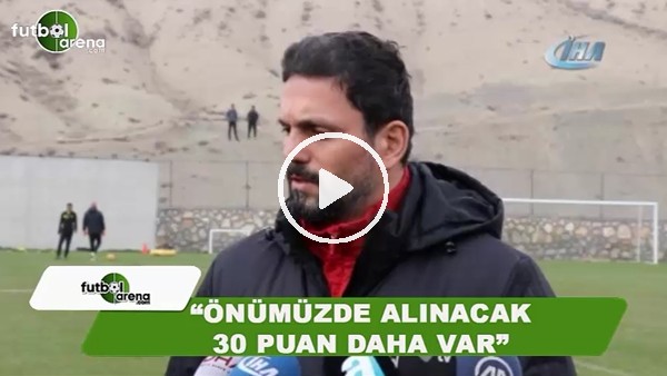 Erol Bulut: "Önümüzde alınacak 30 puan daha var"