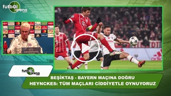 Jupp Heynckes: "Tüm maçları ciddiye alarak oynuyoruz"