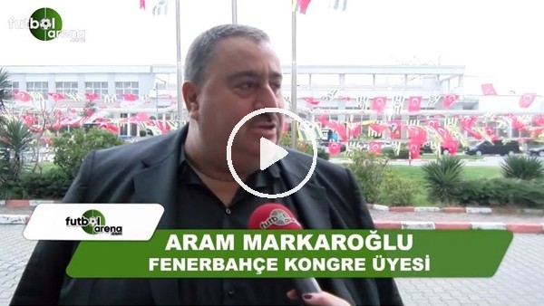 Aram Markaroğlu: "Aziz Yıldırım artık yoruldu"