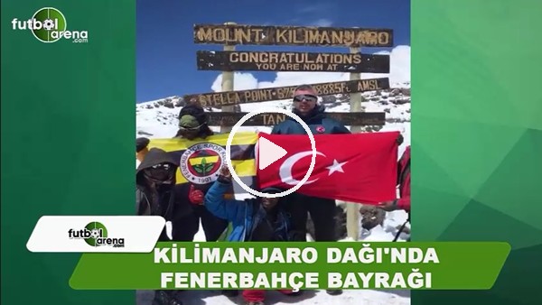 Sadettin Saran, Türkiye ve Fenerbahçe bayrağıyla Kilimanjora dağına tırmandı