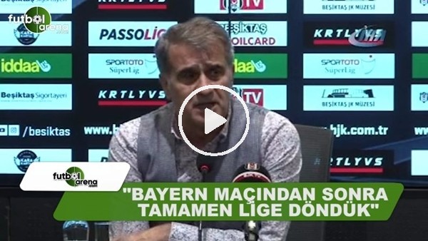 Şenol Güneş: "Bayern Münih maçından sonra tamamen lige döndük"
