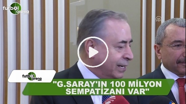 Mustafa Cengiz: "Galatasaray'ın 100 Milyon sempatizanı var"