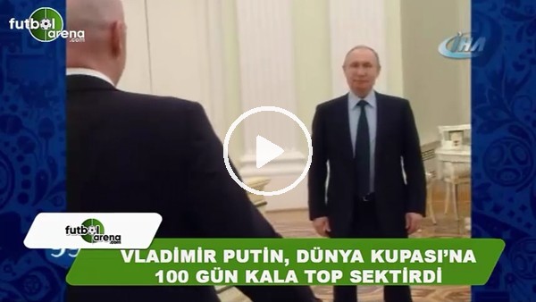 Putin, Dünya Kupası'na 100 gün kala Kremlinde top sektirdi