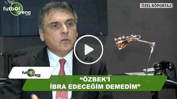 Ali Fatinoğlu: "Dursun Özbek'i ibra ddeceğim demedim"