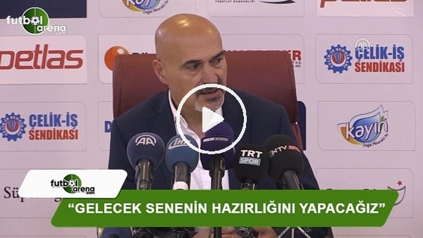 Levent Açıkgöz: "Gelecek senenin hazırlığını yapacağız"