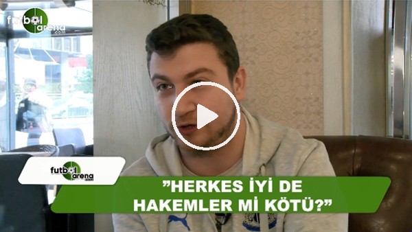 Uğur Karakullukçu: "Herkes iyi de hakemler mi kötü?"