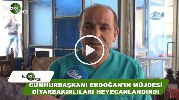 Cumhurbaşkanı Erdoğan'ın müjdesi Diyarbakırlıları heyecanlandırdı