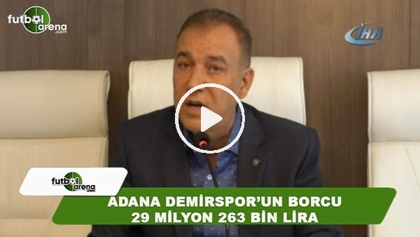 Adana Demirspor'un borcu 29 milyon 653 bin lira