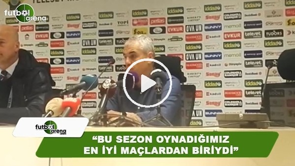 RIza Çalımbay: "Bu sezon oynadığımız ne iyi maçlardan biriydi"