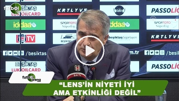 Şenol Güneş: "Lens'in niyeti iyi ama etkinliği az"