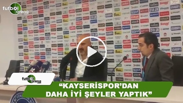 Levent Açıkgöz: "Kayserispor'dan daha iyi şeyler yaptık"