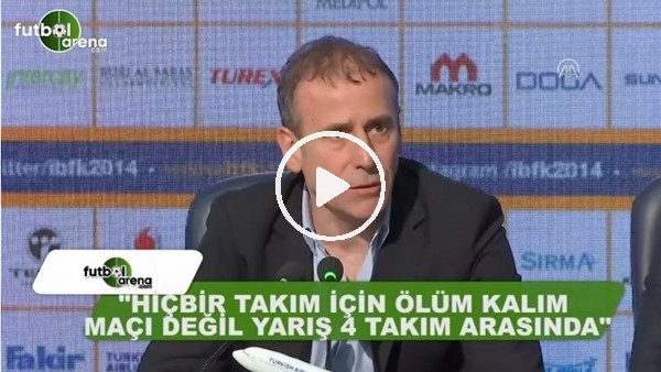 Abdullah Avcı: "Hiçbir takım için ölüm kalım maçı değil, yarış yine 4 takım arasında"
