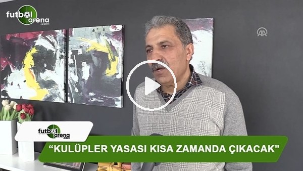 Erol Bedir: "Kulüpler Yasası kısa zamanda çıkacak" 