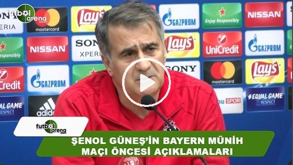 Şenol Güneş'in Bayern Münih maçı öncesi açıklamaları