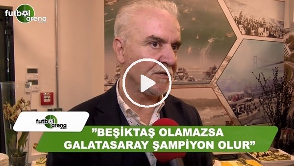 Turgay Demir: "Beşiktaş olamazsa Galatasaray olur"