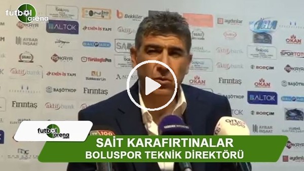 Sait Karafırtınalar: "9 puan bizi önemli bir yere getirdi"
