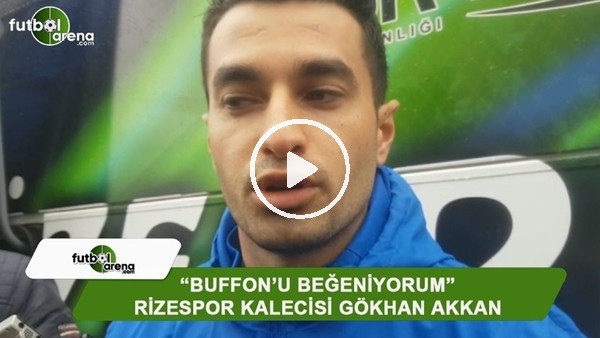 Rizesporlu kaleci Gökhan Akkan örnek aldığı kalecileri açıkladı