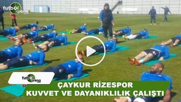 Çaykur Rizespor dayanıklılık ve kuvvet çalıştı