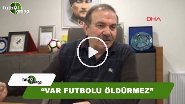 Yusuf Namoğlu: "VAR futbolu öldürmez"