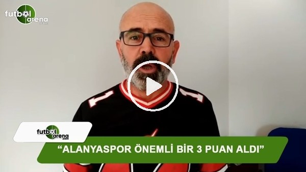 Ercan Yıldırım: "Alanyaspor önemli bir 3 puan aldı"