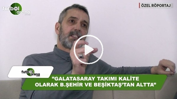 Abdülkerim Durmaz: "Galatasaray kalite olarak Başakşehir ve Beşiktaş'ın altında"
