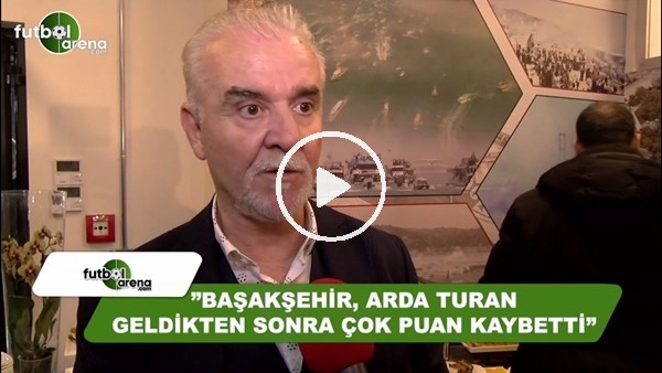 Turgay Demir: "Başakşehir, Arda Turan geldikten sonra çok puan kaybetti"