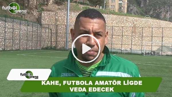 Kahe, futbola amatör ligde veda edecek