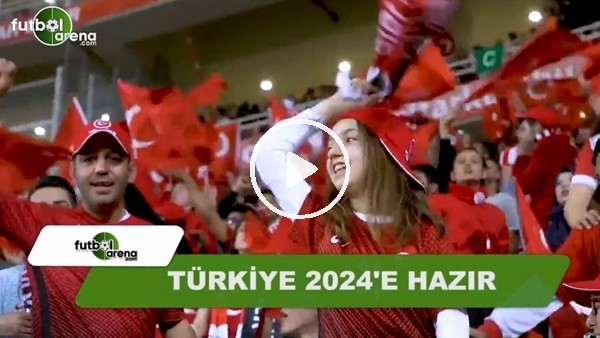 Türkiye, EURO 2024'e hazır!