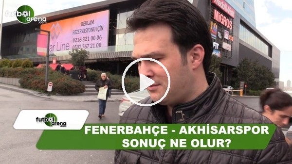 Fenerbahçe - Akhisarspor maçında sonuç ne olur?