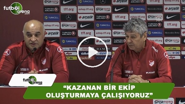 Mircea Lucescu: "Kazanan bir ekip oluşturmaya çalışıyoruz"