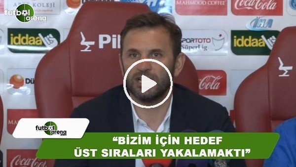 Okan Buruk: "Bizim için hedef üst sıraları yakalamaktı"