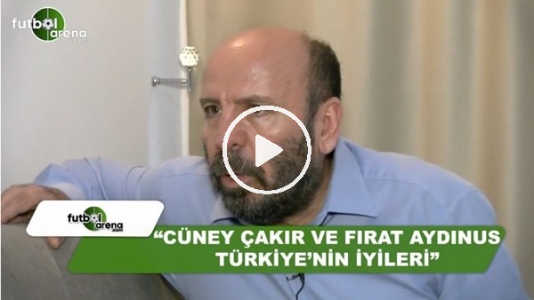 Atilla Türker: "Cüneyt Çakır ve Fırat Aydınus, Türkiye'nin en iyileri"