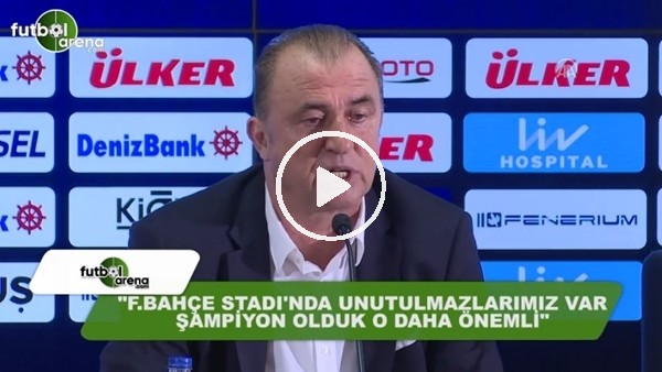 Fatih Terim: "Fenerbahçe Stadı'nda çok güzel unutulmazlarımız var"