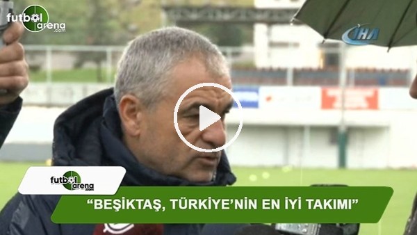 Rıza Çalımbay: "Beşiktaş, Türkiye'nin en iyi takımı"