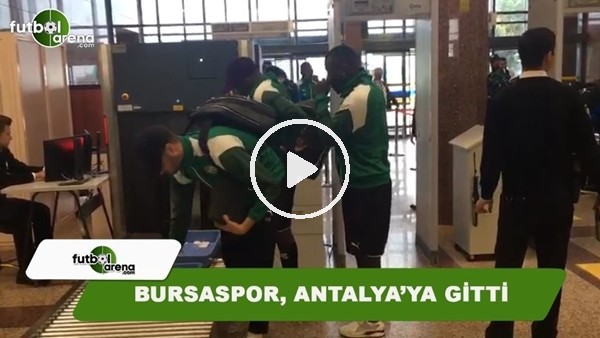 Bursaspor, Antalya'ya gitti