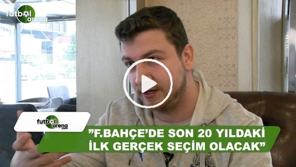 Uğur Karakullukçu: "Fenerbahçe'de son 20 yıldaki ilk gerçek seçim olacak"