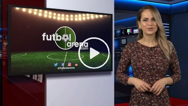 FutbolArena akşam haberleri (12 Mart 2018)