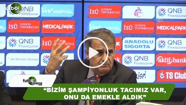 Şenol Güneş: "Bizim şampiyonluk tacımız var sadece. Onu da emekle aldık"