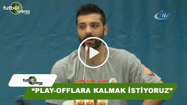 Göksenin Köksal: "Play-offlara kalmak istiyoruz"
