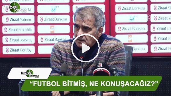 Şenol Güneş: "Futbol bitmiş, ne konuşucağız?"