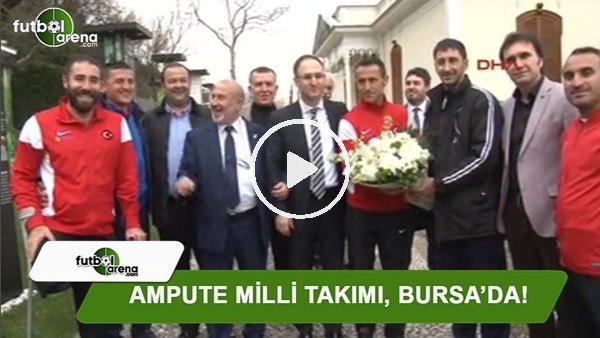 Ampute Futbol Milli Takımı, Bursa'da