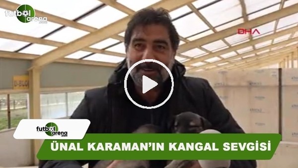 Ünal Karaman'ın Kangal köpeği sevgisi