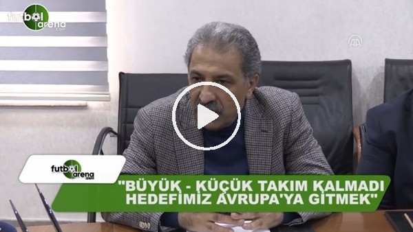 Erol Bedir: "Büyük küçük takım kalmadı, hedefimiz Avrupa'ya gitmek"