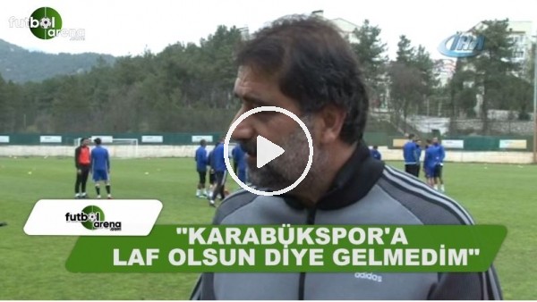 Ünal Karaman: "Karabükspor'a laf olsun diye gelmedim"