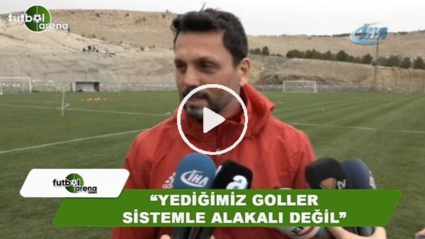 Erol Bulut: "Yediğimiz goller sistemle alakalı değil"