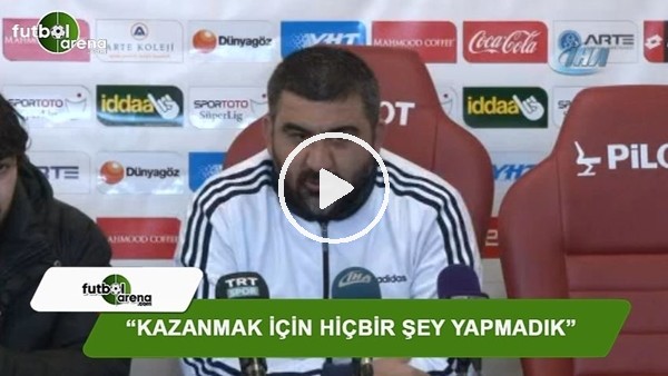 Ümit Özat: "Kazanmak için hiçbir şey yapmadık"