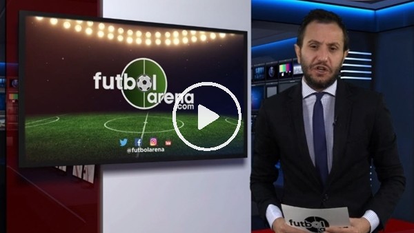 FutbolArena akşam haberleri (20 Mart 2018)