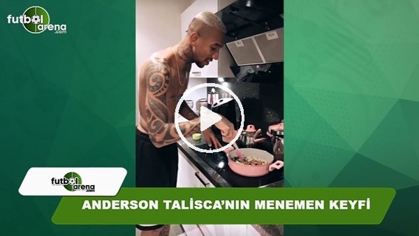 Anderson Talisca'nın menemen keyfi