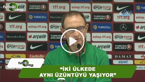Martin O'Neill: "İki ülkede aynı üzüntüyü yaşıyor"