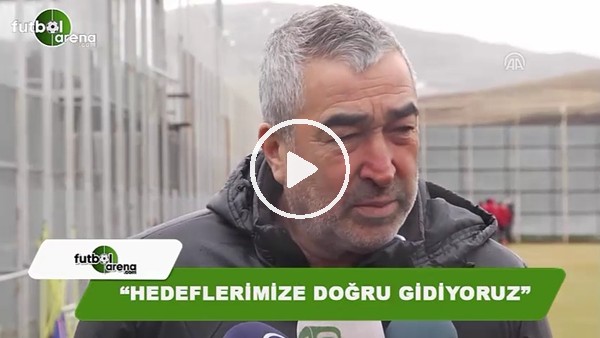 Samet Aybaba: "Hedeflerimize doğru gidiyoruz"
